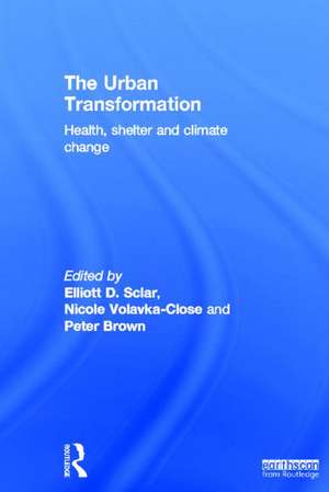 The Urban Transformation: Health, Shelter and Climate Change de Elliott Sclar