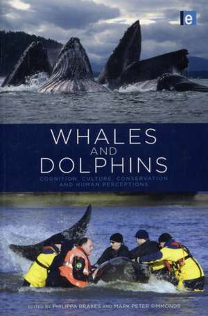 Whales and Dolphins: Cognition, Culture, Conservation and Human Perceptions de Philippa Brakes