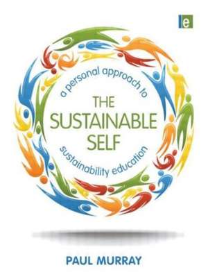 The Sustainable Self: A Personal Approach to Sustainability Education de Paul Murray