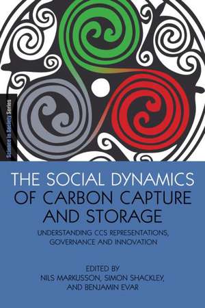 The Social Dynamics of Carbon Capture and Storage: Understanding CCS Representations, Governance and Innovation de Nils Markusson