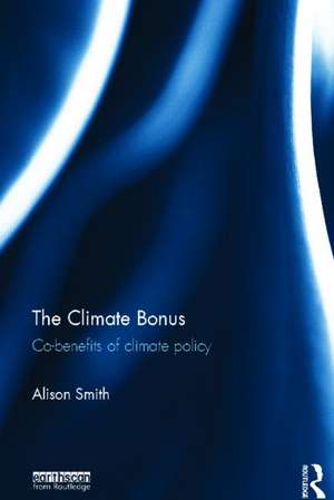 The Climate Bonus: Co-benefits of Climate Policy de Alison Smith