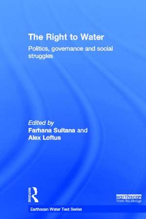 The Right to Water: Politics, Governance and Social Struggles de Farhana Sultana