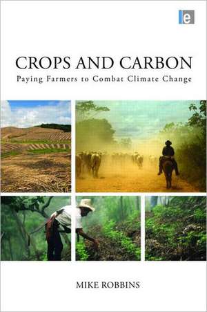 Crops and Carbon: Paying Farmers to Combat Climate Change de Mike Robbins