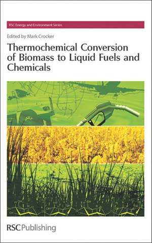 Thermochemical Conversion of Biomass to Liquid Fuels and Chemicals: Rsc de Mark Crocker