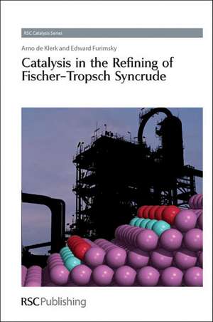 Catalysis in the Refining of Fischer-Tropsch Syncrude de Arno De Klerk