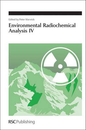 Environmental Radiochemical Analysis IV de Peter Warwick