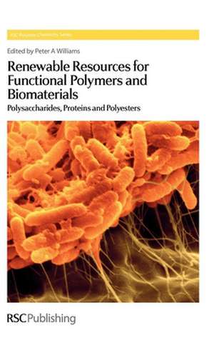 Renewable Resources for Functional Polymers and Biomaterials: Polysaccharides, Proteins and Polyesters de Peter A. Williams