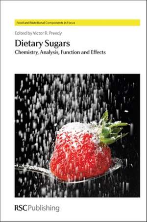 Dietary Sugars: Chemistry, Analysis, Function and Effects de Victor R. Ed. Preedy