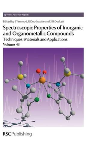 Spectroscopic Properties of Inorganic and Organometallic Compounds: Techniques, Materials and Applications, Volume 43 de Jack Yarwood