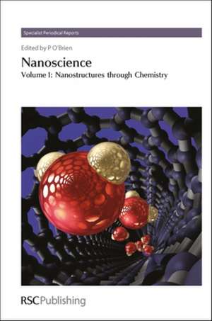 Nanoscience, Volume 1: Nanostructures Through Chemistry de Paul O'Brien