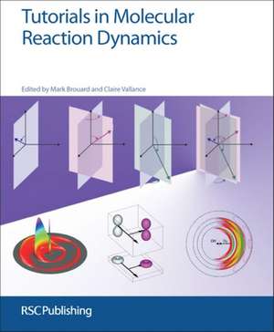 Tutorials in Molecular Reaction Dynamics de Mark Brouard