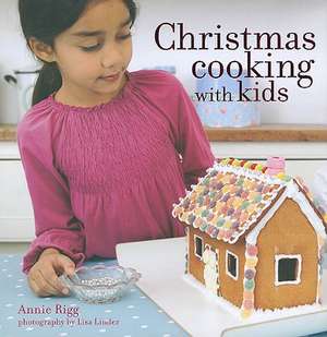 Christmas Cooking with Kids de ANNIE RIGG