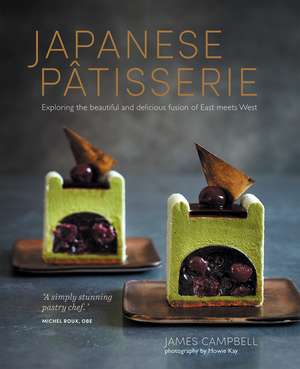 Japanese Patisserie: Exploring the beautiful and delicious fusion of East meets West de James Campbell