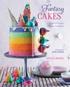 Fantasy Cakes: Magical recipes for fanciful bakes de Angela Romeo