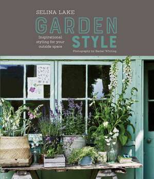 Selina Lake: Garden Style: Inspirational Styling for your Outside Space de Selina Lake