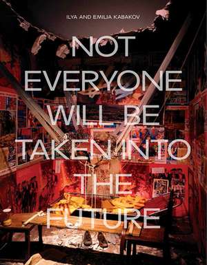 Ilya and Emilia Kabakov: Not Everyone Will Be Taken Into the Future de Juliet Bingham