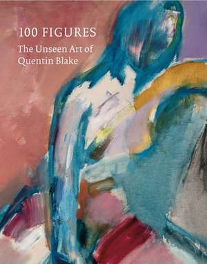 100 Figures: The Unseen Art of Quentin Blake de Sir Quentin Blake