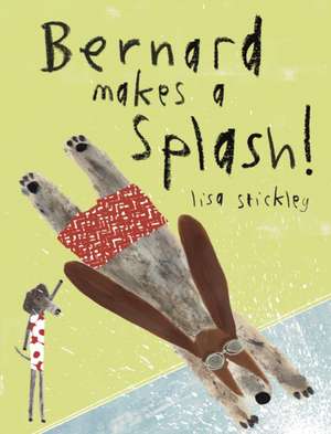 Bernard Makes A Splash! de LISA STICKLEY