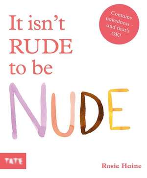 It isn't Rude to be Nude de Rosie Haine