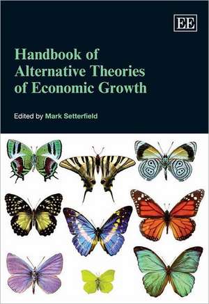 Handbook of Alternative Theories of Economic Growth de Mark Setterfield