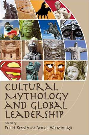 Cultural Mythology and Global Leadership de Eric H. Kessler