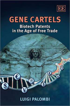 Gene Cartels – Biotech Patents in the Age of Free Trade de Luigi Palombi