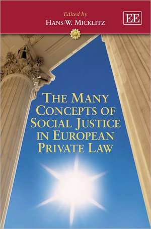 The Many Concepts of Social Justice in European Private Law de Hans–w. Micklitz