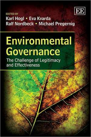 Environmental Governance – The Challenge of Legitimacy and Effectiveness de Karl Hogl