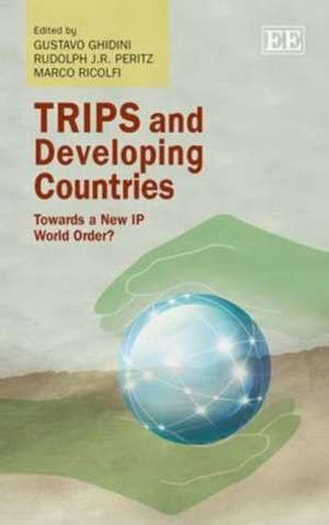 TRIPS and Developing Countries – Towards a New IP World Order? de Gustavo Ghidini