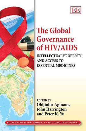 The Global Governance of HIV/AIDS – Intellectual Property and Access to Essential Medicines de Obijiofor Aginam