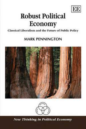 Robust Political Economy – Classical Liberalism and the Future of Public Policy de Mark Pennington