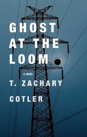 Ghost at the Loom de T Zachary Cotler