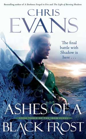 Ashes of a Black Frost: Book Three of The Iron Elves de Chris Evans