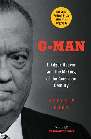 G-Man: J. Edgar Hoover and the Making of the American Century de Beverly Gage