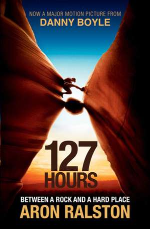 127 Hours: Between a Rock and a Hard Place de Aron Ralston