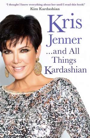 Kris Jenner... And All Things Kardashian de Kris Jenner