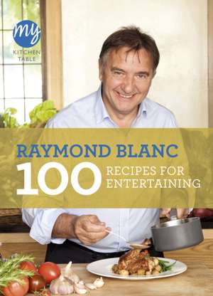 100 Recipes for Entertaining: A Journey of Discovery Around Britain's Coastline de Raymond Blanc