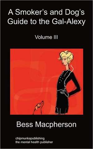 A Smoker's and Dog's Guide to the Gal-Alexy Volume III de Bess MacPherson