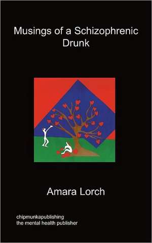 Musings of a Schizophrenic Drunk de Amara Lorch