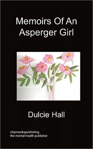 Memoirs of an Asperger Girl: A View of My Own de Dulcie Hall