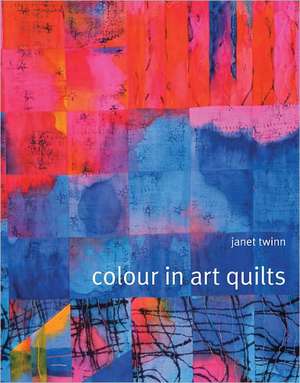 Colour in Art Quilts de Janet Twinn