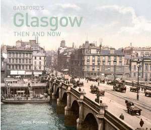 Foreman, C: Batsford's Glasgow Then and Now de Carol Foreman