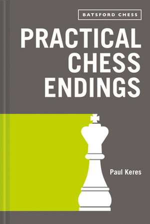 Practical Chess Endings de Paul Keres