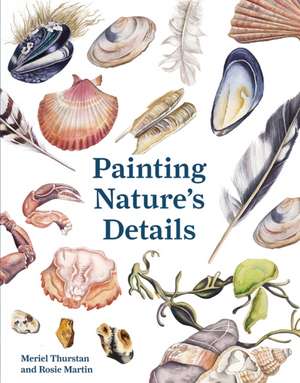 Painting Nature's Details de Meriel Thurstan