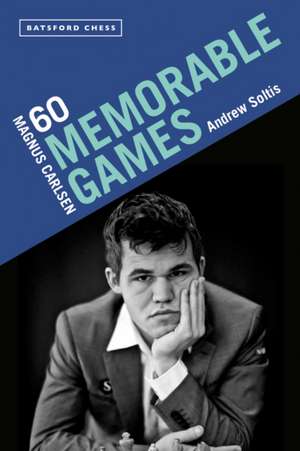 Magnus Carlsen: 60 Memorable Games de Andrew Soltis