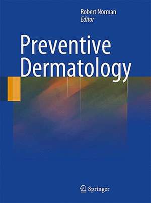 Preventive Dermatology de Robert A. Norman