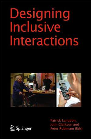 Designing Inclusive Interactions: Inclusive Interactions Between People and Products in Their Contexts of Use de P. Langdon