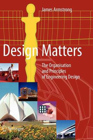 Design Matters: The Organisation and Principles of Engineering Design de James Armstrong