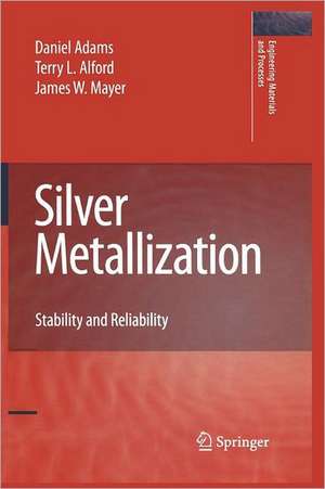 Silver Metallization: Stability and Reliability de Daniel Adams