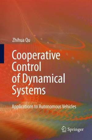 Cooperative Control of Dynamical Systems: Applications to Autonomous Vehicles de Zhihua Qu